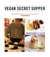 Vegan Secret Supper: Bold & Elegant Menus from a Rogue Kitchen 1551524961 Book Cover