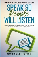 Improve Your Social Skills: Speak So People Will Listen - Discover Proven Strategies For Effective Communication In Any Situation 9814950890 Book Cover