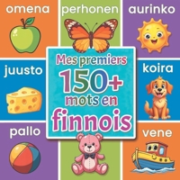 Mes premiers 150+ mots en finnois: Imagier bilingue éducatif français-finnois pour les tout-petits et les enfants d'âge préscolaire (French Edition) B0GGHXXQMN Book Cover