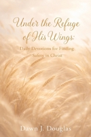 Under the Refuge of His Wings: Daily Devotions for Finding Safety in Christ B0GGB6B8PB Book Cover
