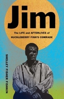 Jim: The Life and Afterlives of Huckleberry Finn’s Comrade (Black Lives) 0300268327 Book Cover