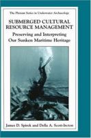 Submerged Cultural Resource Management: Preserving and Interpreting Our Sunken Maritime Heritage (The Springer Series in Underwater Archaeology) 0306477793 Book Cover