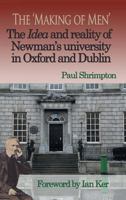 The 'Making of Men'. The Idea and Reality of Newman's university in Oxford and Dublin 0852448244 Book Cover