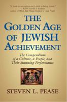 The Golden Age of Jewish Achievement: The Compendium of a Culture, a People, and Their Stunning Performance 0982516819 Book Cover