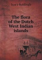 The flora of the Dutch West Indian islands .. 5518634269 Book Cover