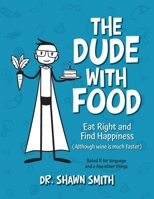 The Dude with Food: Eat Right and Find Happiness (Although wine is much faster) B0H9111MJB Book Cover