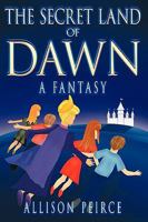 The Secret Land of Dawn: A Fantasy 1418487775 Book Cover