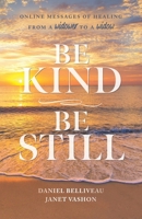 Be Kind Be Still: Online Messages of Healing from a Widower to a Widow B0C8SCZ4VX Book Cover