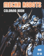Mecha Robots. Coloring Book: Awesome Robots Mecha Coloring Book for Kids Age 6-12 B0CH2BSSP2 Book Cover