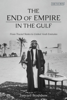 The End of Empire in the Gulf: From Trucial States to United Arab Emirates 0755643755 Book Cover