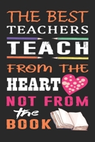 The best teachers teach from the heart not from the book: Best Teacher Appreciation gifts notebook, Great for Teacher Appreciation/Thank You/Retirement/Year End Gift 1693219603 Book Cover