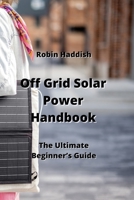 Off Grid Solar Power Handbook: The Ultimate Beginner's Guide 9990163413 Book Cover