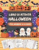 HALLOWEEN Libro di Attività per Bambini 4-8 Anni: Libro Dei Giochi Halloween - Labirinti, Trova le differenze, Sudoku, Colorare, Unisci i puntini, Tro B08LGGS1G4 Book Cover