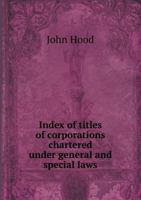 Index of Titles of Corporations Chartered Under General and Special Laws 1272366367 Book Cover