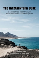 The Lanzaventura Code: 60 Days Between Desert and Lava – How I Learned to Empty My Mental Recycle Bin B0GX5WYSZ1 Book Cover