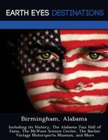 Birmingham, Alabama: Including Its History, the Alabama Jazz Hall of Fame, the McWane Science Center, the Barber Vintage Motorsports Museum, and More 1249218314 Book Cover