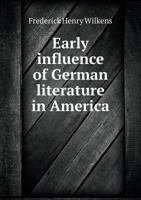 Early Influence of German Literature in America 1113993669 Book Cover