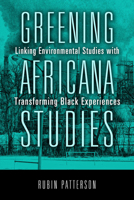 Greening Africana Studies: Linking Environmental Studies with Transforming Black Experiences 1439908729 Book Cover
