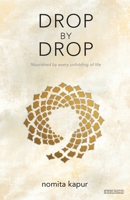Drop by Drop: Nourished by every unfolding of Life 8195404677 Book Cover