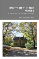 Spirits of the Old Manse: A Play About The Transcendentalists 166716256X Book Cover