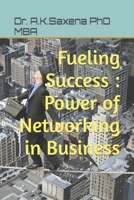 Fueling Success : Power of Networking in Business B0C6WFZVQH Book Cover