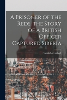 A prisoner of the Reds, the story of a British officer captured Siberia 1016204809 Book Cover