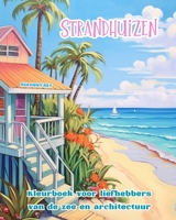 Strandhuizen Kleurboek voor liefhebbers van de zee en architectuur Geweldige ontwerpen voor totale ontspanning: Droomgebouwen aan de kust om creativiteit te stimuleren (Dutch Edition) B0CQKR9J49 Book Cover