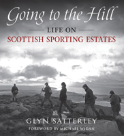 Going to the Hill: Life on Scottish Sporting Estates 1846891183 Book Cover