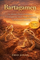 BARTAGAMEN: Der ultimative Begleiterleitfaden – Von Jungtier bis Adult, Pflege, Ernährung, Verhalten und Zähmung (German Edition) B0GNSJ7JJ1 Book Cover