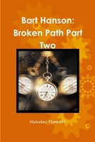 Bart Hanson: Broken Path Part Two 0359604625 Book Cover
