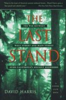 The Last Stand: The War Between Wall Street and Main Street over California's Ancient Redwoods 0812925777 Book Cover