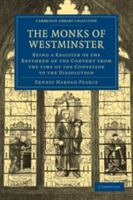 The Monks of Westminster: Being a Register of the Brethren of the Convent from the Time of the Confessor to the Dissolution, with Lists of the Obedientiaries and an Introduction 1165601656 Book Cover