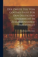 Der Zweite Teil Von Goethes Faust Für Den Deutschen Unterricht Im Zusammenhange Dargestellt 1021925543 Book Cover