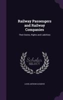 Railway Passengers and Railway Companies: Their Duties, Rights and Liabilities 1240056931 Book Cover