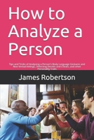 How to Analyze a Person: Tips and Tricks of Analyzing a Person's Body Language Gestures and Non-Verbal Inklings, Detecting Deceits and Cheats, and other Personality Traits B08KM8QCVL Book Cover