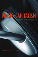 Music and Capitalism: A History of the Present 022631197X Book Cover