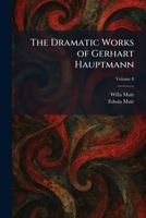 The Dramatic Works of Gerhart Hauptmann 1025527399 Book Cover