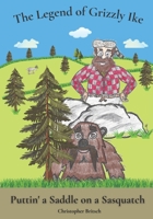 The Legend of Grizzly Ike: Puttin' a Saddle on a Sasquatch B08NWYGSNH Book Cover