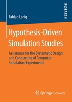 Hypothesis-Driven Simulation Studies: Assistance for the Systematic Design and Conducting of Computer Simulation Experiments 3658275871 Book Cover