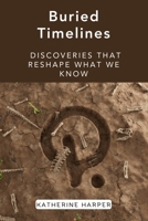 Buried Timelines: Discoveries That Reshape What We Know B0DS6CZXNH Book Cover