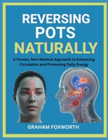 Reversing POTS Naturally: A Proven, Non-Medical Approach to Enhancing Circulation and Promoting Daily Energy B0FW69JBM7 Book Cover