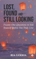 Lost, Found and Still Looking: Twenty-One Questions to Ask Yourself Before You Truly Live B0FSLNK8DS Book Cover