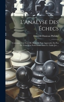 L'Analyse Des Échecs: Contenant Une Nouvelle Methode Pour Apprendre En Peu De Tems À Se Perfectioner Dans Ce Noble Jeu ... 1021702994 Book Cover