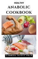 HEALTHY ANABOLIC COOKBOOK: Delicious Cookbook And Complete Nutrition Guide For Bodybuilding & Fitness B09CBDGSMH Book Cover