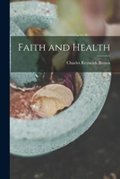 Faith and health by Charles Reynolds Brown. 1910 [Leather Bound] 1017082057 Book Cover