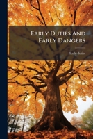 Early Duties And Early Dangers 1174829052 Book Cover