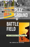 Playground OR Battlefield: The Christian Wake-UP Call B0BFTWFFZT Book Cover