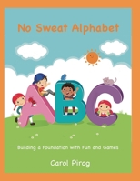 No Sweat Alphabet: Building a Foundation with Fun and Games 1949109143 Book Cover
