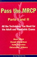 Pass the Mrcp: Parts I and II All the Techniques You Need for the Adult and Paediatric Exams 0702021989 Book Cover