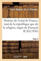 Histoire de l'Estat de France, Tant de la République Que de la Religion, Sous Le Tome 2: Règne de François 2014434476 Book Cover